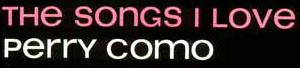 The Songs I Love - Perry Como